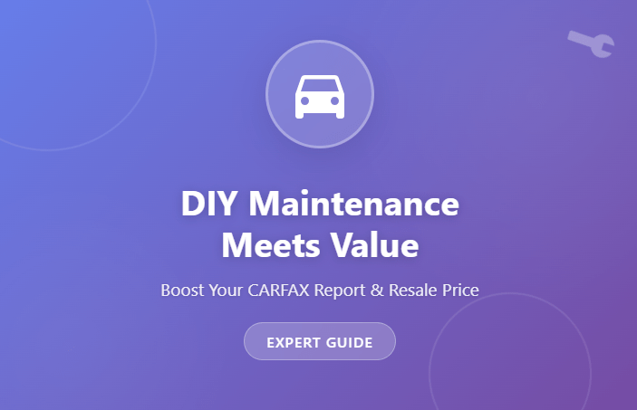 How DIY Maintenance Can Improve Your CARFAX Report
