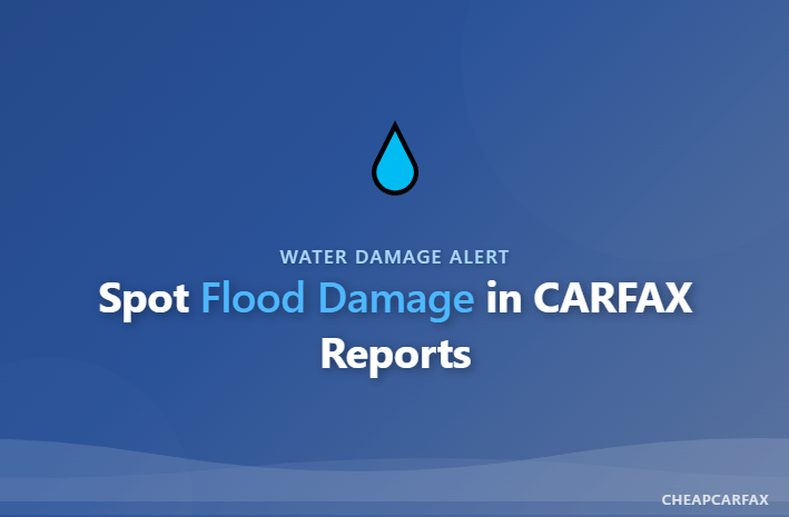 How Flood Damage Impacts Car Value — And How to Spot It in CARFAX Reports
